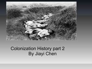 Colonization History part 2
        By Jiayi Chen
 