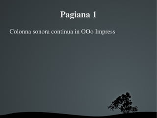 Pagiana 1 Colonna sonora continua in OOo Impress 