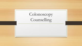 Colonoscopy
Counselling
 