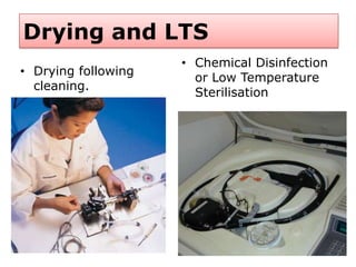 Drying and LTS
• Drying following
cleaning.
• Chemical Disinfection
or Low Temperature
Sterilisation
 