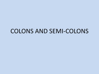 COLONS AND SEMI-COLONS
 