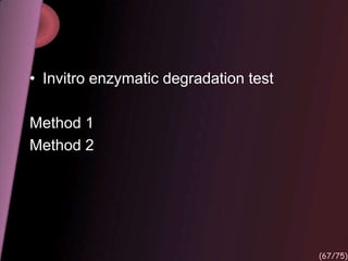 • Invitro enzymatic degradation test
Method 1
Method 2
(67/75)
 