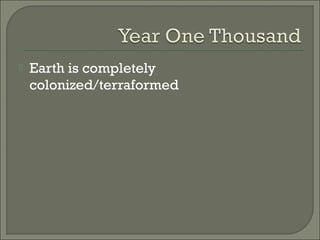  Earth is completely
colonized/terraformed
 
