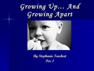 Growing Up… And Growing Apart ,[object Object],[object Object]