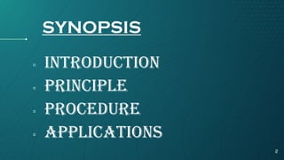SYNOPSIS
▫ INTRODUCTION
▫ PRINCIPLE
▫ PROCEDURE
▫ APPLICATIONS
2
 