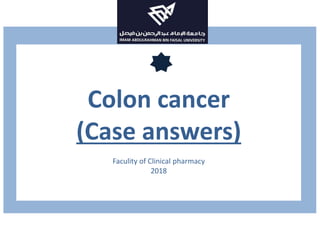 Colon cancer
(Case answers)
Faculity of Clinical pharmacy
2018
 