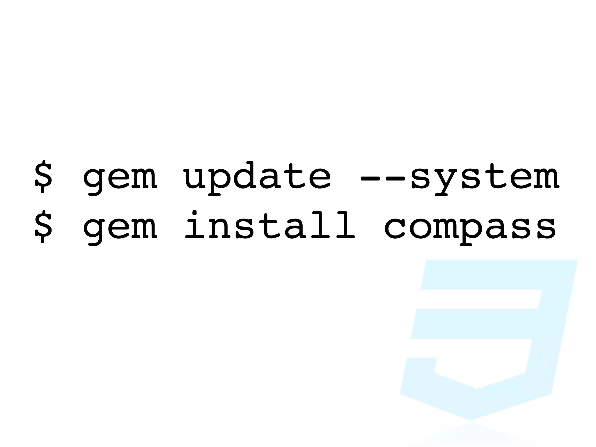 $ gem update --system
$ gem install compass
 