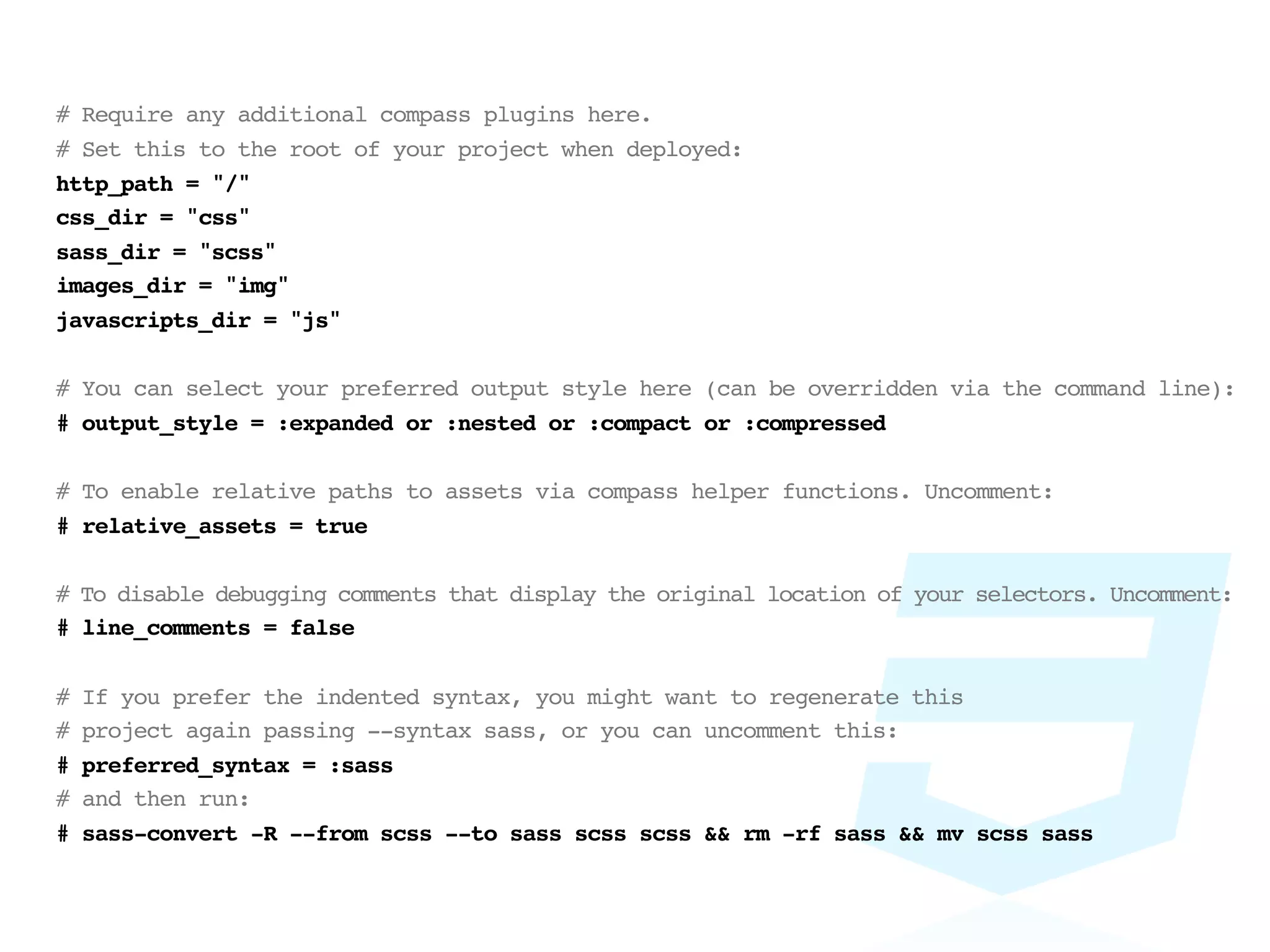 # Require any additional compass plugins here.
# Set this to the root of your project when deployed:
http_path = "/"
css_dir = "css"
sass_dir = "scss"
images_dir = "img"
javascripts_dir = "js"

# You can select your preferred output style here (can be overridden via the command line):
# output_style = :expanded or :nested or :compact or :compressed

# To enable relative paths to assets via compass helper functions. Uncomment:
# relative_assets = true

# To disable debugging comments that display the original location of your selectors. Uncomment:
# line_comments = false

#   If you prefer the indented syntax, you might want to regenerate this
#   project again passing --syntax sass, or you can uncomment this:
#   preferred_syntax = :sass
#   and then run:
#   sass-convert -R --from scss --to sass scss scss && rm -rf sass && mv scss sass
 