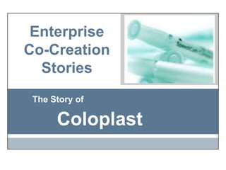 Enterprise Co-Creation Stories The Story of Coloplast 