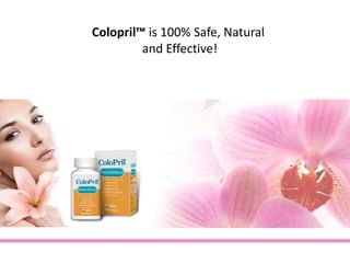 Colopril™ is 100% Safe, Natural  and Effective! 