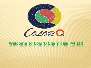 Welcome To ColorQ Chemicals Pvt Ltd
 