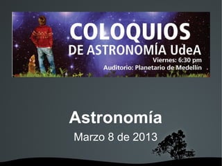 Astronomía
Marzo 8 de 2013
 