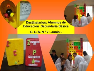 Destinatarios:  Alumnos de Educación  Secundaria Básica E. E. S. N º 7 - Junín - 