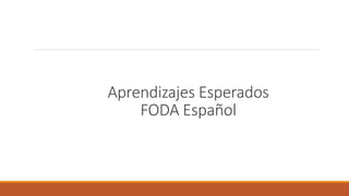 Aprendizajes Esperados
FODA Español
 