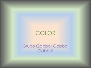 COLOR Grupo Gabbo! Gabbo! Gabbo! 