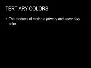 INTENSITY, SATURATION
The strength or weakness of a color.
 