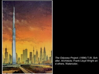 The Odyssey Project.  (1996) T.W. Schaller. Architects: Frank Lloyd Wright and others. Watercolor, 