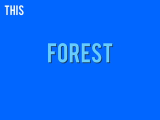 this



       forest
 