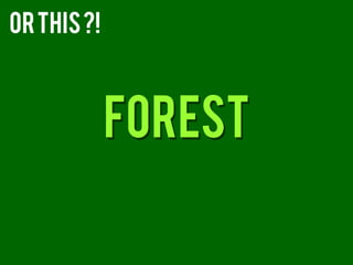 Or this ?!



             forest
 