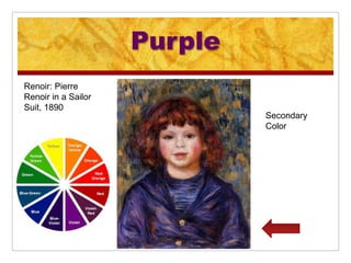 Purple
Renoir: Pierre
Renoir in a Sailor
Suit, 1890
                              Secondary
                              Color
 