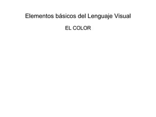 Elementos básicos del Lenguaje Visual EL COLOR 