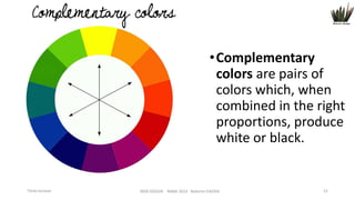 • Complementary
colors are pairs of
colors which, when
combined in the right
proportions, produce
white or black.

Titolo lezione

WEB DESIGN NABA 2014 Roberto DADDA

21

 