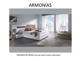 ARMONÍAS
ARMONÍA DE GRISES (uso de colores poco saturados)
 