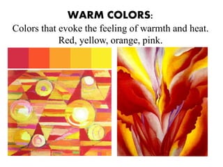 WARM COLORS:
Colors that evoke the feeling of warmth and heat.
Red, yellow, orange, pink.
 