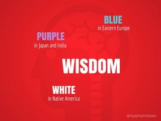 Wisdom is purple in Japan and India, Blue in
Eastern Europe and White in Native America.
 