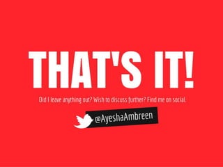 That’s it. Connect with me at @AyeshaAmbreen.
 