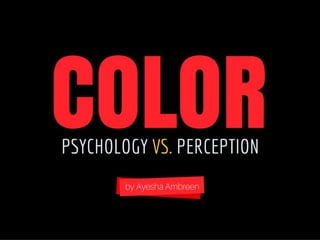 Color: Psychology vs. Perception
 