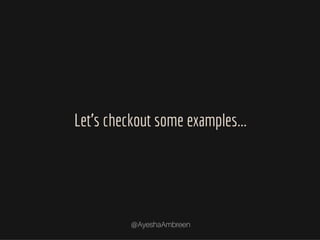Let’s checkout some examples…
 