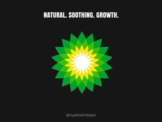 BP's Logo: Natural. Soothing. Growth.
 