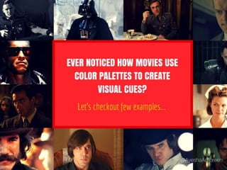 Ever noticed how movies use color
palettes to create visual cues? Let's
checkout few examples...
 