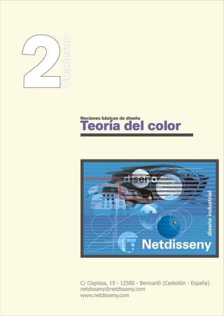 Nociones básicas de diseño
Teoría del color
C/ Clapissa, 19 - 12580 - Benicarló (Castellón - España)
netdisseny@netdisseny.com
www.netdisseny.com
2
2Cuaderno
Cuaderno
 