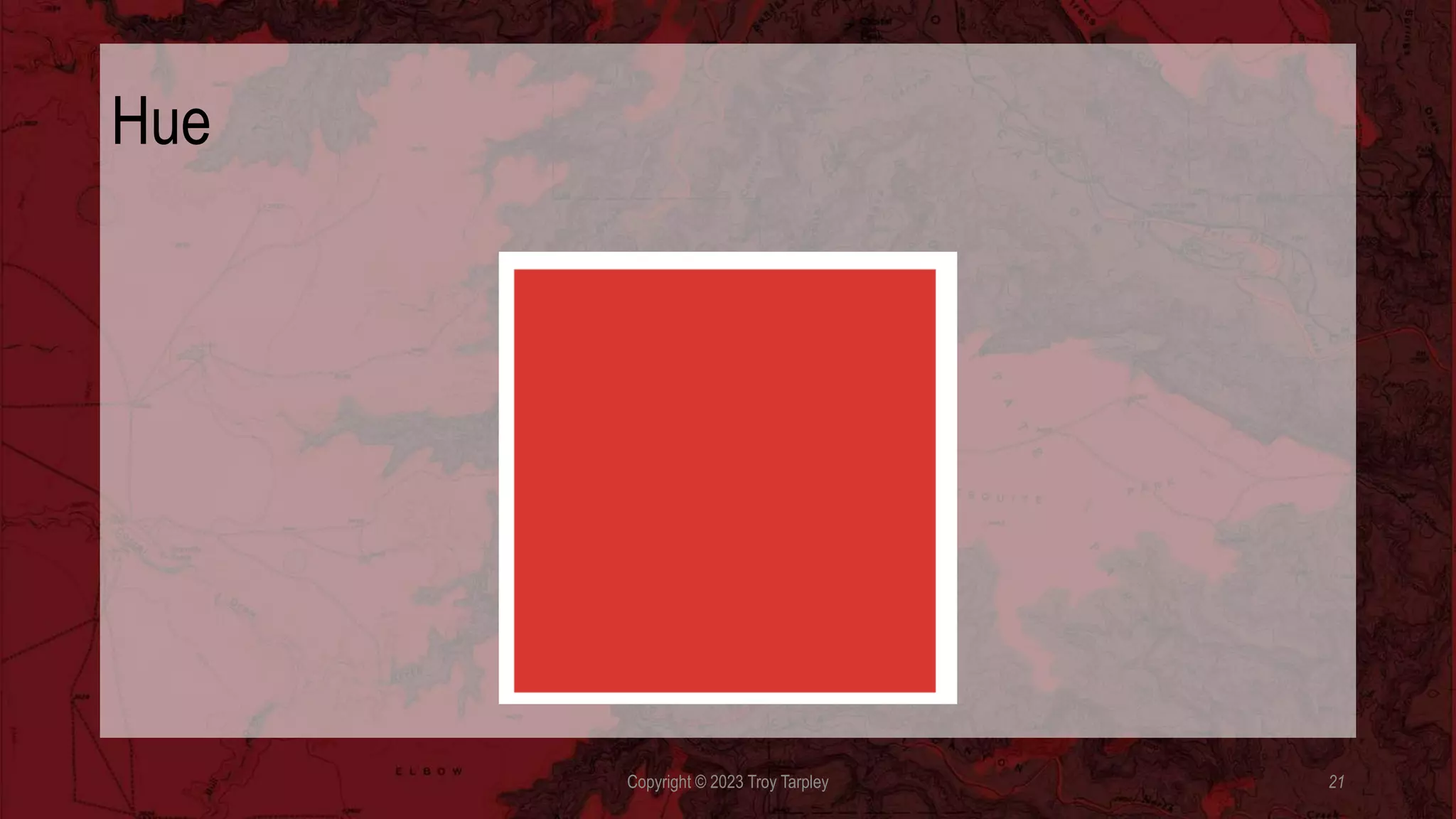 Hue
Copyright © 2023 Troy Tarpley 21
 