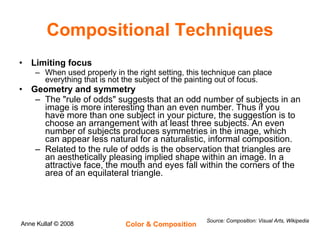 Compositional Techniques Limiting focus When used properly in the right setting, this technique can place everything that is not the subject of the painting out of focus. Geometry and symmetry The "rule of odds" suggests that an odd number of subjects in an image is more interesting than an even number. Thus if you have more than one subject in your picture, the suggestion is to choose an arrangement with at least three subjects. An even number of subjects produces symmetries in the image, which can appear less natural for a naturalistic, informal composition. Related to the rule of odds is the observation that triangles are an aesthetically pleasing implied shape within an image. In a  attractive face, the mouth and eyes fall within the corners of the area of an equilateral triangle.  Source: Composition: Visual Arts, Wikipedia 