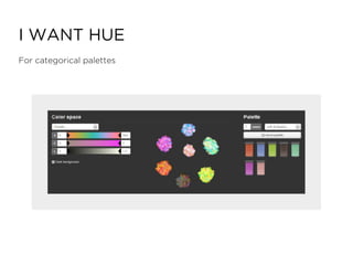 I WANT HUE
For categorical palettes
 