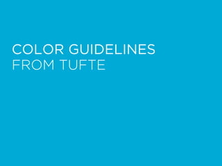 COLOR GUIDELINES
FROM TUFTE
 
