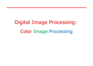 Digital Image Processing:
Color Image Processing
 