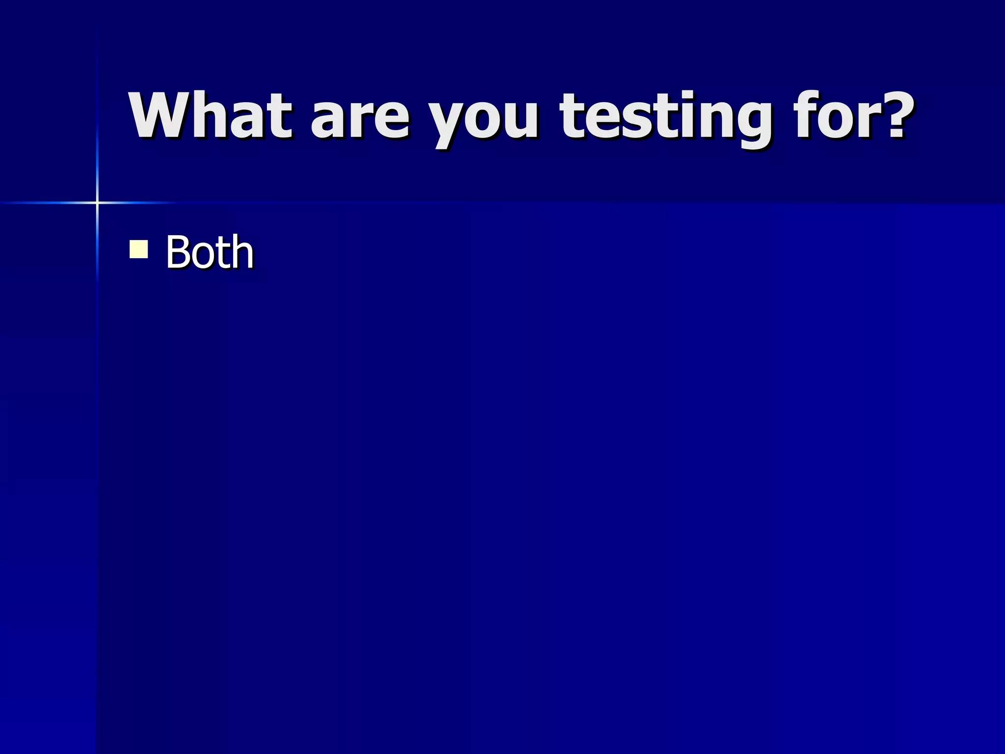 What are you testing for? Both 