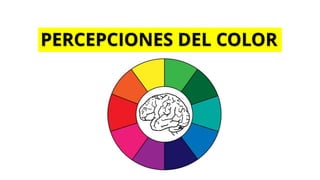 PERCEPCIONES DEL COLOR
 
