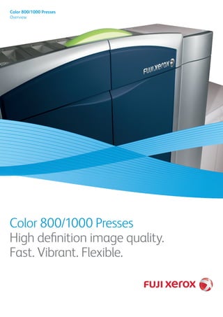 Color 800/1000 Presses
Overview
Color 800/1000 Presses
High definition image quality.
Fast. Vibrant. Flexible.
 