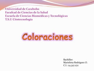 Universidad de Carabobo
Facultad de Ciencias de la Salud
Escuela de Ciencias Biomédicas y Tecnológicas
T.S.U Citotecnología
Bachiller:
Marielena Rodríguez O.
C.I.: 24.327.272
 