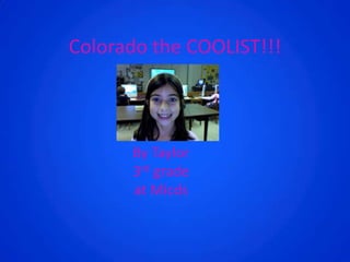 Colorado the COOLIST!!! By Taylor 3rd grade  at Micds 