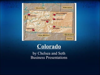 Colorado
by Chelsea and Seth
Business Presentations
 