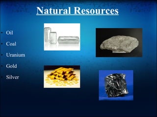 Natural Resources   Oil    Coal    Uranium    Gold    Silver  