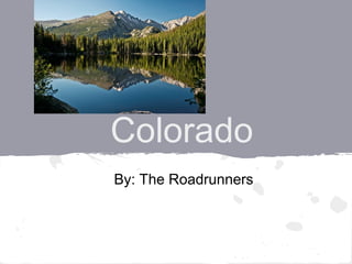 Colorado
By: The Roadrunners
 