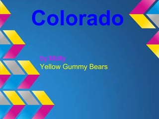 Colorado
by:Molly
Yellow Gummy Bears
 