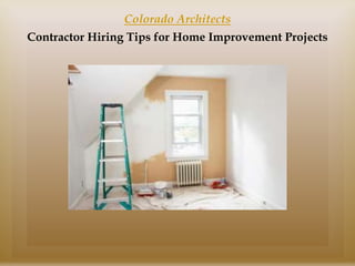 Colorado Architects
Contractor Hiring Tips for Home Improvement Projects
 